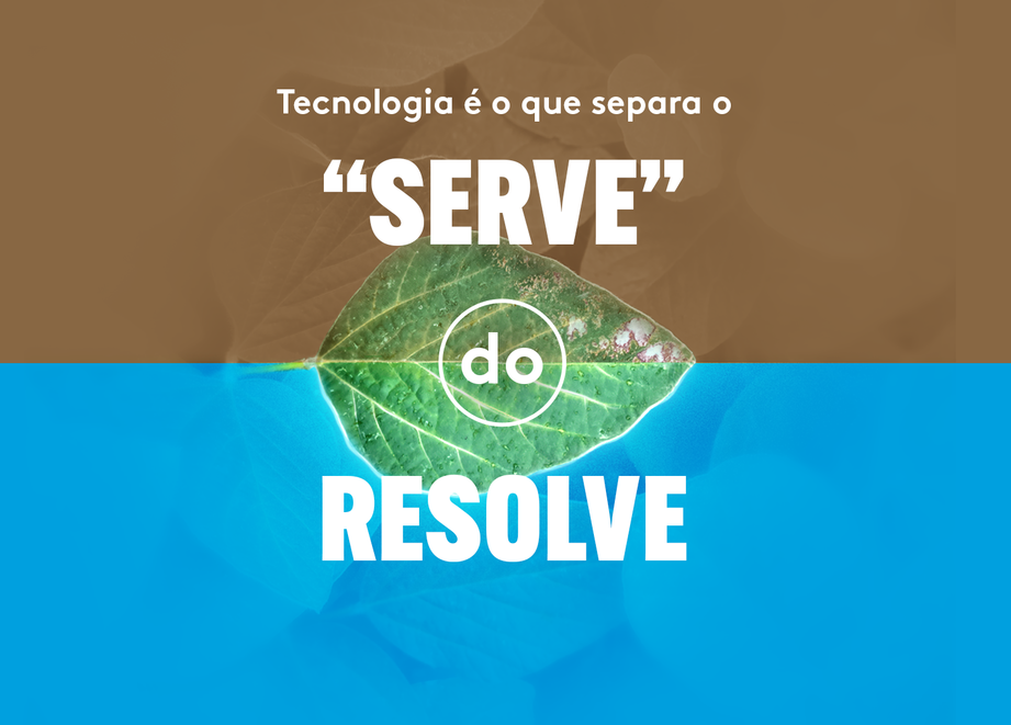 Tecnologia é o que separa o "serve" do resolve.